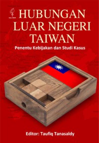 Image of Hubungan Luar Negeri Taiwan : Penentu Kebijakan dan Studi Kasus