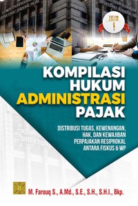 Image of Kompilasi Hukum Administrasi Pajak: Distribusi Tugas, Kewenangan, Hak, dan Kewajiban Perpajakan Resiprokal antara Fiskus dan WP