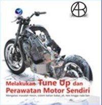 Image of Melakukan Tune Up dan Perawatan Motor Sendiri : Mengatasi Masalah Mesin, Sistem Bahan Bakar, Oli, Rem, hingga Roda Ban