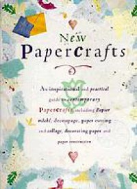 Image of New papercrafts : an inspirational and practical guide to contemporary papercrafts, including papier-mâché, decoupage, paper cutting, collage, decorating paper techniques and paper construction