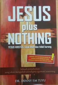 Image of Jesus Plus Nothing: Yesus Kristus Tidak Lebih dan Tidak Kurang