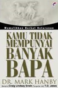 Image of Kamu Tidak Mempunyai Banyak Bapa : Memulihkan Berkat Keturunan