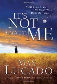 Image of It's Not About Me : Selamat dari Kehidupan yang Kita Anggap akan Membuat Kita Bahagia