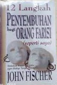Image of 12 Langkah Penyembuhan bagi Orang Farisi (Seperti Saya) : Temukan Kasih Karunia agar Hidup tanpa Topeng