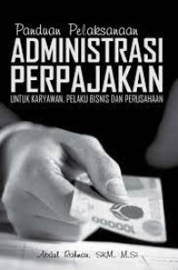 Image of Panduan Pelaksanaan Administrasi Perpajakan untuk Karyawan, Pelaku Bisnis dan Perusahaan