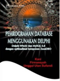 Image of Pemrograman database menggunakan Delphi : Delphi Win32 dan MySQL 5.0 dengan optimalisasi komponen ZeosDBO