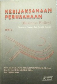 Image of Kebijaksanaan perusahaan (business policy) : konsep dasar dan studi kasus