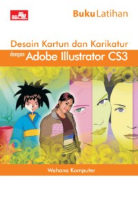Image of Desain kartun dan karikatur dengan Adobe Illustrator CS3 : buku latihan
