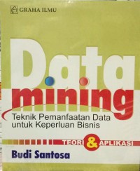 Image of Data mining : teknik pemanfaatan data untuk keperluan bisnis