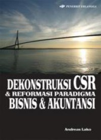 Image of Dekonstruksi CSR & reformasi paradigma bisnis & akuntansi