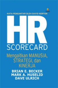 Image of The HR scorecard : mengaitkan manusia, strategi, dan kinerja