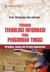 Image of Peranan teknologi informasi pada perguruan tinggi : paradigma, konsep dan strategi implementasi