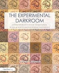 Image of The Experimental Darkroom: Contemporary Uses of Traditional Black & White Photographic Materials
