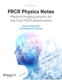Image of FRCR Physics Notes: Medical Imaging Physics for the First FRCR Examination