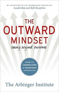Image of The Outward Mindset: Seeing Beyond Ourselves How to Change Lives and Transform Organization