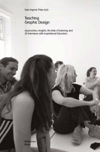 Image of Teaching Graphic Design : Approaches, Insights, the Role of Listening and 24 Interviews with Inspirational Educators