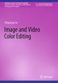 Image of Image and Video Color Editing=Synthesis Lectures on Visual Computing: Computer Graphics, Animation, Computational Photography and Imaging
